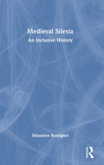 Medieval Silesia: An Inclusive History