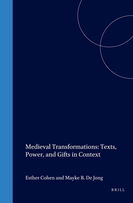 Medieval Transformations: Texts, Power, and Gifts in Context - Cohen, Esther (Editor), and de Jong, Mayke (Editor)