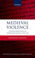 Medieval Violence: Physical Brutality in Northern France, 1270-1330