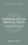 Medieval Welsh Medical Texts: Volume One: The Recipes