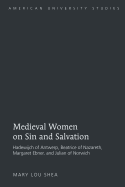 Medieval Women on Sin and Salvation: Hadewijch of Antwerp, Beatrice of Nazareth, Margaret Ebner, and Julian of Norwich