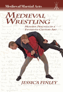 Medieval Wrestling: Modern Practice of a Fifteenth-Century Art