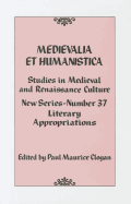 Medievalia Et Humanistica, No. 37: Studies in Medieval and Renaissance Culture: Literary Appropriations