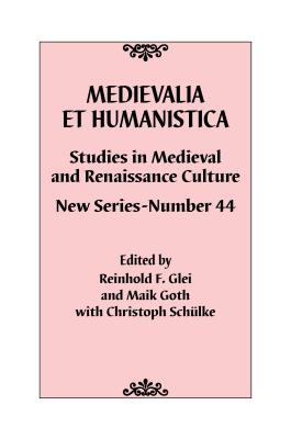 Medievalia et Humanistica, No. 44: Studies in Medieval and Renaissance Culture: New Series - Glei, Reinhold F. (Editor), and Goth, Maik (Editor), and Schlke, Christoph