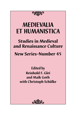 Medievalia et Humanistica, No. 45: Studies in Medieval and Renaissance Culture: New Series - Glei, Reinhold F. (Editor), and Goth, Maik (Editor), and Schulke, Christoph