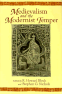 Medievalism and the Modernist Temper - Bloch, R Howard, Professor (Editor), and Nichols, Stephen G, Professor (Editor)