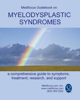 Medifocus Guidebook on: Myelodysplastic Syndromes - Medifocus.com, Inc.