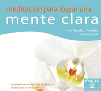 Meditaci?n Para Lograr Una Mente Clara: Una Fuente Diferente de Felicidad