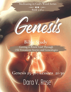 Meditating in God's Word Genesis Bible Study Series Book 3 of 4 Genesis 25-36 Lessons 21-30: Getting to Know God Through Old Testament Stories and Genealogies