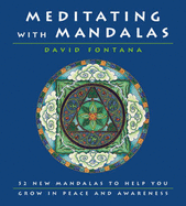 Meditating With Mandalas: 52 New Mandalas to Help You Grow in Peace and Awareness