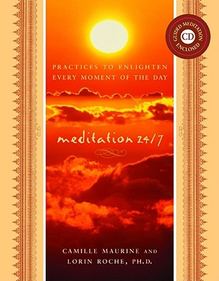 Meditation 24/7: Practices to Enlighten Every Moment of the Day - Maurine, Camille, and Roche, Lorin, Ph.D., and Bemstein, Charles (Composer)