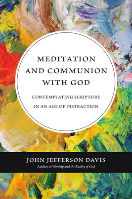 Meditation and Communion with God - Contemplating Scripture in an Age of Distraction - Davis, John Jefferson
