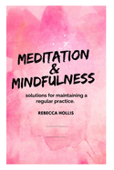 Meditation And Mindfulness: solutions for maintaining a regular practice