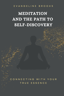 Meditation and the Path to Self-Discovery: Connecting with Your True Essence