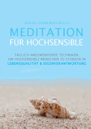 Meditation f?r Hochsensible: T?glich anzuwendende Techniken, um hochsensible Menschen zu st?rken in Lebensqualit?t & Eigenverantwortung