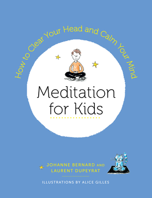 Meditation for Kids: How to Clear Your Head and Calm Your Mind - Dupeyrat, Laurent, and Bernard, Johanne