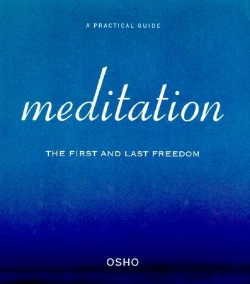 Meditation: The First and Last Freedom - Rajneesh, Osho, and Osho