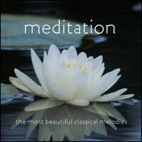 Meditation: The Most Beautiful Classical Melodies - Akira Eguchi (piano); Allegri Quartet; Cameron Grant (piano); Canadian Chamber Ensemble (chamber ensemble);...