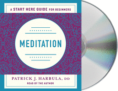 Meditation: The Simple and Practical Way to Begin Meditating (a Start Here Guide)