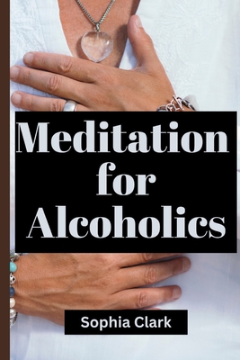 Meditations for alcoholics: Daily meditations for alcoholics - Clark, Sophia