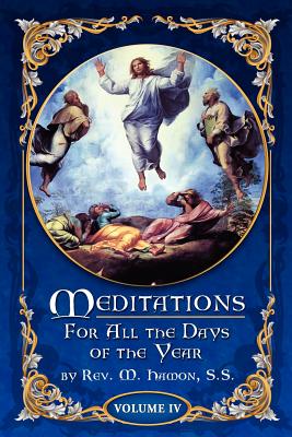 Meditations for All the Days of the Year, Vol 4: From the Sixth Sunday after Pentecost to the Seventeenth Sunday after Pentecost - Magnien S S, A (Introduction by), and Hammond, Colleen M (Editor), and Media Inc, Valora