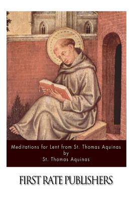 Meditations for Lent from St. Thomas Aquinas - Aquinas, St Thomas
