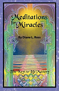 Meditations for Miracles: The Keys to Life Mastery