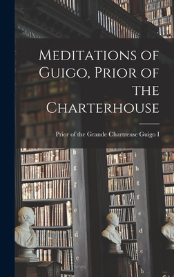 Meditations of Guigo, Prior of the Charterhouse - Guigo I, Prior Of the Grande Chartreu (Creator)