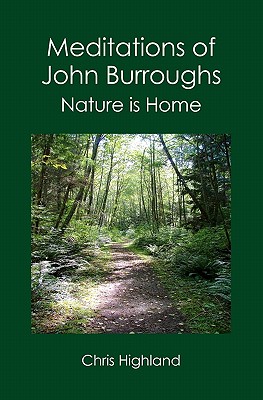 Meditations of John Burroughs: Nature is Home - Highland, Chris