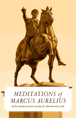 Meditations of Marcus Aurelius, the (Worldview Edition) - Aurelius, Marcus, and Phillips, Brian (Introduction by)