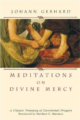 Meditations on Divine Mercy: A Classic Treasury of Devotional Prayers - Gerhard, Johann