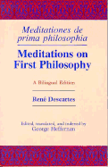 Meditations on First Philosophy/ Meditationes de Prima Philosophia: A Bilingual Edition