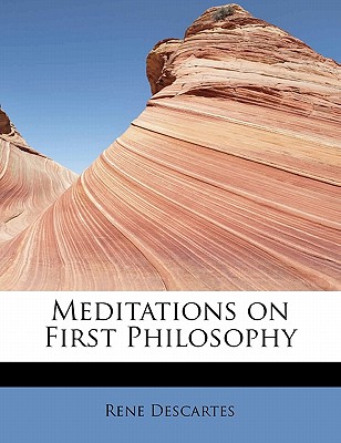 Meditations on First Philosophy - Descartes, Rene