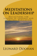 Meditations on Leadership: Reflections for Leaders of Courage and Spiritual Dedication
