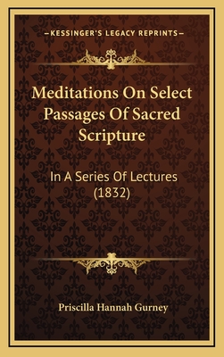 Meditations on Select Passages of Sacred Scripture: In a Series of Lectures (1832) - Gurney, Priscilla Hannah