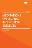 Meditations on Several Interesting Subjects