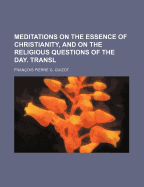 Meditations on the Essence of Christianity, and on the Religious Questions of the Day