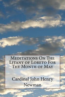 Meditations On The Litany of Loreto For The Month of May - Waller, Mel (Editor), and Newman, Cardinal John Henry