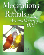 Meditations & Rituals Using Aromatherapy Oils - Farrer-Halls, Gil