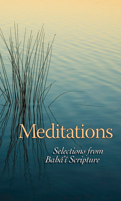 Meditations: Selections from Baha'i Scripture - Baha'i Publishing