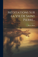 Meditations Sur La Vie de Saint Pierre...
