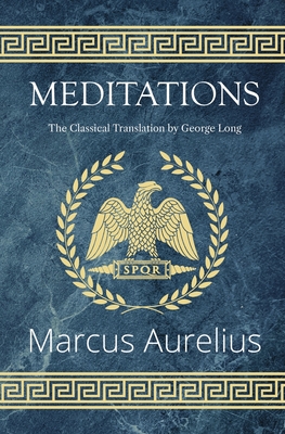 Meditations - The Classical Translation by George Long (Reader's Library Classics) - Aurelius, Marcus, and Long, George (Translated by)