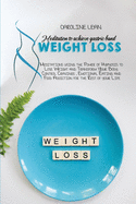 Meditations to Achieve Gastric Band Weight Loss: Meditations using the Power of Hypnosis to Lose Weight and Transform Your Body. Control Cravings, Emotional Eating and Food Addiction for the Rest of your Life