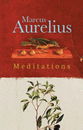 Meditations - Marcus Aurelius, Emperor of Rome, and Hays, Gregory (Volume editor)