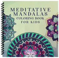 Meditative Mandalas Coloring Book for Kids: Exploring Geometric Patterns and Colors for Mindfulness and Relaxation
