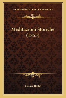 Meditazioni Storiche (1855) - Balbo, Cesare