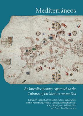 Mediterrneos: An Interdisciplinary Approach to the Cultures of the Mediterranean Sea - Echavarren, Arturo (Editor), and Martin, Sergio Carro (Editor), and Medina, Esther Fernndez (Editor)