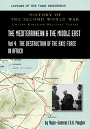 Mediterranean and Middle East Volume IV: The Destruction of the Axis Forces in Africa. HISTORY OF THE SECOND WORLD WAR: UNITED KINGDOM MILITARY SERIES: OFFICIAL CAMPAIGN HISTORY