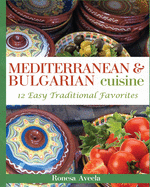 Mediterranean & Bulgarian Cuisine: 12 Easy Traditional Favorites