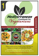 Mediterranean Cookbook for Vegetarians Vol.1: This tasteful and low-budget recipes collection will show you a quick and easy, energetic and affordable lifestyle, ideated to balance your taste and your health, for an effective weight loss and body...